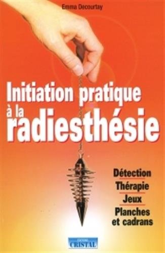 INITIATION PRATIQUE A LA RADIESTHESIE